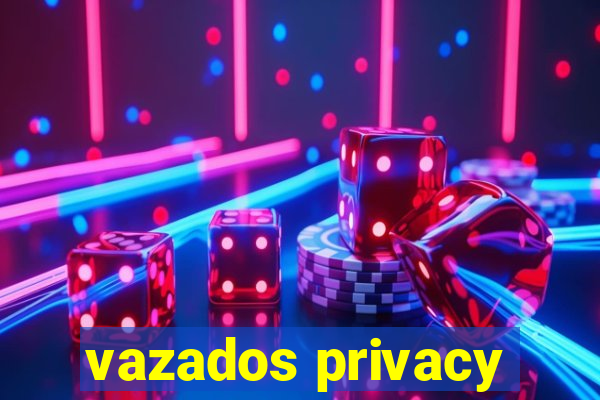 vazados privacy